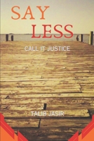 Say Less: Call it Justice B0CHD3HT4C Book Cover