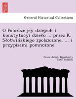 O Polozcze jey dziejach i konstytucyi dzieło ... przez K. Słotwińskiego zpolszczone, ... i przypisami pomnożone. 1249022703 Book Cover