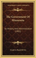 The Government of Minnesota, Its History and Administration 1165677962 Book Cover