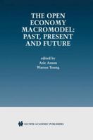 The Open Economy Macromodel: Past, Present and Future 1461353823 Book Cover