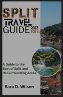 Split Travel Guide: A Guide to the Best of Split and its Surrounding Areas B0CDFLW66B Book Cover