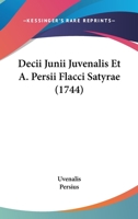 Decii Junii Juvenalis Et A. Persii Flacci Satyrae 1104653702 Book Cover