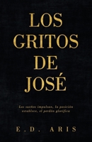 Los Gritos de José: Los sueños impulsan, la posición establece, el perdón glorifica (Spanish Edition) B0FDWDZBJ6 Book Cover