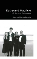 Kathy and Mauricio: Life Stories of the Gonzalez 1716359899 Book Cover