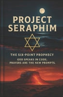 Project Seraphim: The Six-Point Prophecy (THE SIGNAL SCROLLS) B0FPRXDRQG Book Cover