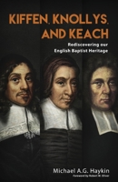 Kiffen, Knollys, and Keach: Rediscovering our English Baptist Heritage 1989174337 Book Cover