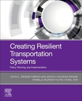 Creating Resilient Transportation Systems: Policy, Planning and Implementation 012816820X Book Cover