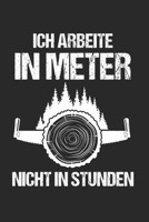 Ich Arbeite In Meter Nicht In Stunden: Holz & Forstwirt Notizbuch 6'x9' Punktiert Geschenk f�r Waldarbeiter & Forstarbeiter 1654463965 Book Cover
