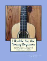 Ukulele for the Young Beginner: Repertoire, Theory and Music Games in the Classroom 1727020618 Book Cover