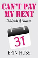 Can't Pay My Rent: A Month of Excuses 0692728759 Book Cover