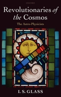 Revolutionaries of the Cosmos: The Astro-Physicists 0198570996 Book Cover