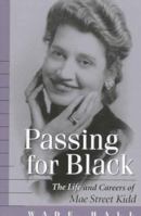 Passing for Black: The Life and Careers of Mae Street Kidd 0813109485 Book Cover