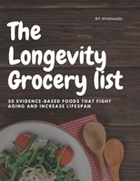 The Longevity Grocery list: 50 Evidence-Based Foods to Boost Energy, Brain Power & Lifespan B0FD9K92XR Book Cover