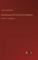 Recollections of the Private Life of Napoleon: Volume II - in large print 3368623087 Book Cover