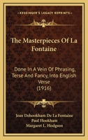 The Masterpieces of La Fontaine: Done in a Vein of Phrasing Terse and Fancy Into English Verse 1164121030 Book Cover