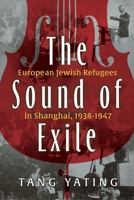 The Sound of Exile: European Jewish Refugees in Shanghai, 1938-1947 0815638558 Book Cover