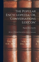 The Popular Encyclopedia; Or, 'Conversations Lexicon': [Ed. by A. Whitelaw From the Encyclopedia Americana] 1017348154 Book Cover