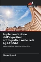 Implementazione dell'algoritmo crittografico nelle reti 4g LTE/SAE: Implementazione Algoritmo crittografico 6205713209 Book Cover