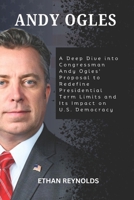 ANDY OGLES: A Deep Dive into Congressman Andy Ogles' Proposal to Redefine Presidential Term Limits and Its Impact on U.S. Democracy B0DV3JQ58K Book Cover