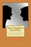 Your Neighbors Did What!: A Plain English Consumer Guide for Resolving Neighborhood Disputes 153903318X Book Cover