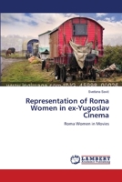 Representation of Roma Women in ex-Yugoslav Cinema: Roma Women in Movies 3659533653 Book Cover