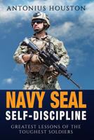 Navy Seal: Self Discipline: Greatest Lessons of the Toughest Soldiers 1535131799 Book Cover