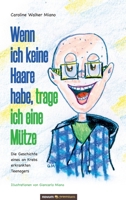 Wenn ich keine Haare habe, trage ich eine Mütze: Die Geschichte eines an Krebs erkrankten Teenagers 3903067113 Book Cover