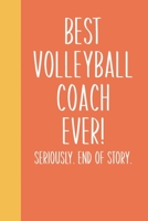 Best Volleyball Coach Ever! Seriously. End of Story.: Lined Journal in Orange for Writing, Journaling, To Do Lists, Notes, Gratitude, Ideas, and More with Funny Cover Quote 1673668887 Book Cover