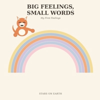 BIG FEELINGS, SMALL WORDS: My First Feelings (Big Feelings, Small Words: School-Specific Feelings) B0H86TQVWN Book Cover