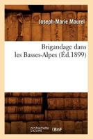 Brigandage Dans Les Basses-Alpes (A0/00d.1899) 2012527221 Book Cover