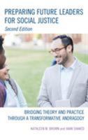 Preparing Future Leaders for Social Justice: Bridging Theory and Practice through a Transformative Andragogy, 2nd Edition 1475845049 Book Cover