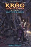 Heavy Is The Crown (The Mythical, Mystical, Magnificent Adventures of Krög, the Battle Prince) 0997755865 Book Cover