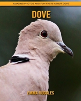 Dove: Amazing Photos and Fun Facts about Dove B08JF5KKYL Book Cover