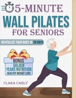 5-Minute Wall Pilates for Seniors: Revitalize Your Body in 28 Days: An Illustrated Beginner's Guide to Boost Flexibility, Balance, and Strength from the Comfort of Home B0CNTQ11QC Book Cover