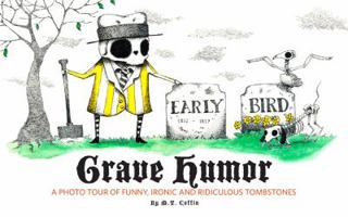 Grave Humor: Funny, Ironic, and Ridiculous Tombstones 1440308853 Book Cover