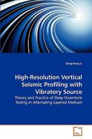 High-Resolution Vertical Seismic Profiling with Vibratory Source: Theory and Practice of Deep Downhole Testing in Alternating Layered Medium 3639104439 Book Cover