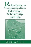 Reflections on Communication, Education, Scholarship, and Life 0595285171 Book Cover