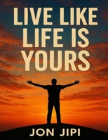 Live Like Life Is Yours B0FWWDVDFY Book Cover