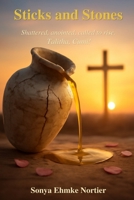 Sticks and Stones: Rising from loss, abuse, and rejection into the fullness of who God created you to be. B0FNQXYNNW Book Cover
