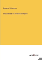 Discourses on Practical Physic 3382178885 Book Cover