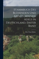 Stammbuch des blühenden und abgestorbenen Adels in Deutschland, Erster Band 1017273073 Book Cover