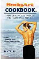The BodyArt Cookbook: Physique Transformations 0968776906 Book Cover