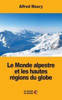 Le Monde alpestre et les hautes r�gions du globe 1548272639 Book Cover
