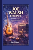 JOE WALSH BIOGRAFIE: Gitarrenheld, Rockstar und Hall-of-Fame-Ikone (German Edition) B0GTJYYZD9 Book Cover