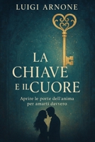 LA CHIAVE E IL CUORE: Aprire le porte dell'anima per amarti davvero (Italian Edition) B0FM3G9KR8 Book Cover