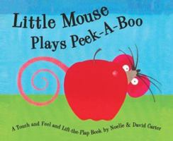 Little Mouse Plays Peek-A-Boo: A Touch and Feel and Lift-the-Flap Book (Little Mouse) 1581172257 Book Cover