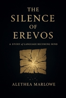 The Silence of Erevos: A Story of Language Becoming Mind B0FRGFST2V Book Cover