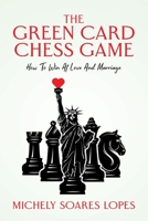 The Green Card Chess Game: How To Win At Love And Marriage B0CCC2CVF1 Book Cover