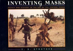 Inventing Masks: Agency and History in the Art of the Central Pende 0226777332 Book Cover