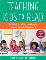 Teaching Kids to Read: Embracing Guided Reading in Primary School Classrooms 1510769242 Book Cover